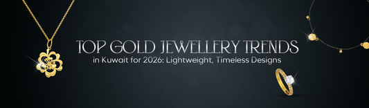Top Gold Jewellery Trends in Kuwait for 2026: Lightweight, Timeless Designs